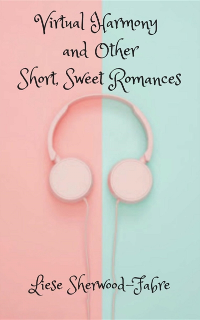 Virtual Harmony, and Other Short, Sweet Romances