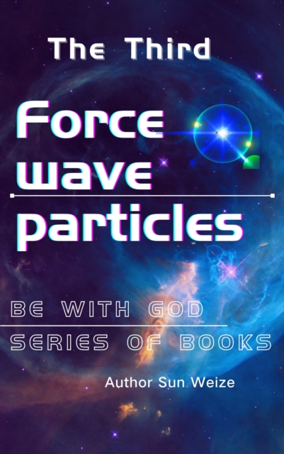 Be With God Series Of Books The Thirda SForce Wave Particlesa  