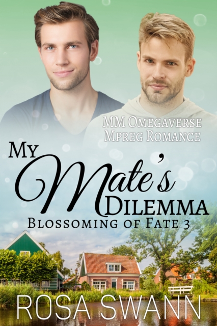My Mate's Dilemma (Blossoming of Fate 3): MM Omegaverse Mpreg Romance