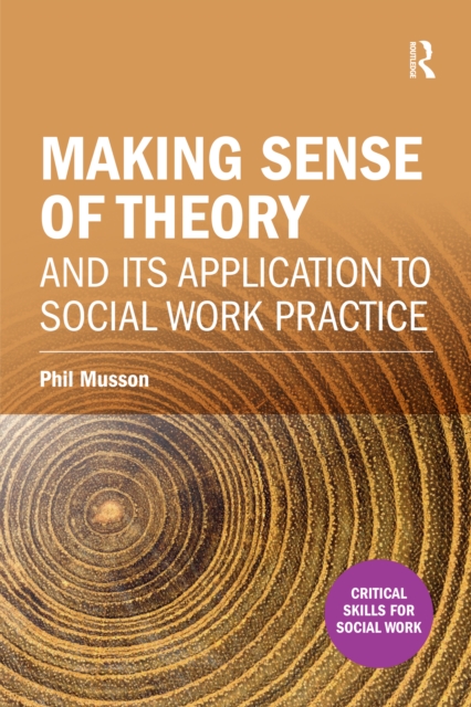 Making sense of theory and its application to social work practice
