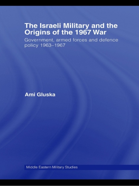 Israeli Military and the Origins of the 1967 War