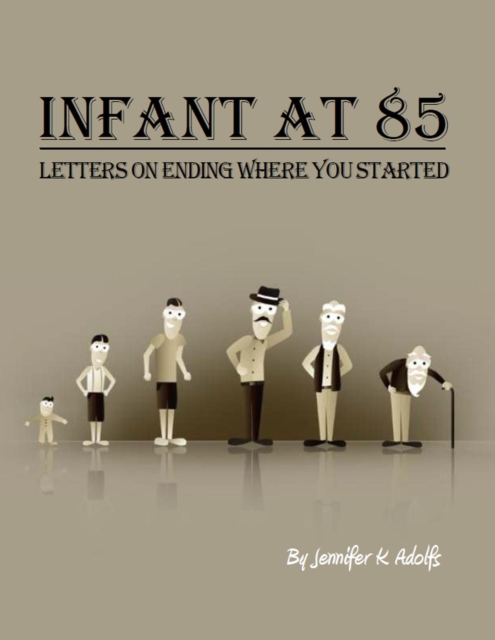 Infant at 85: Letters on Ending Where you Started