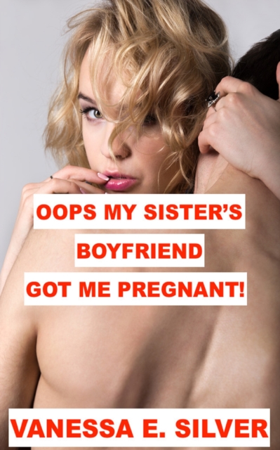 Oops My Sister's Boyfriend Got Me Pregnant!