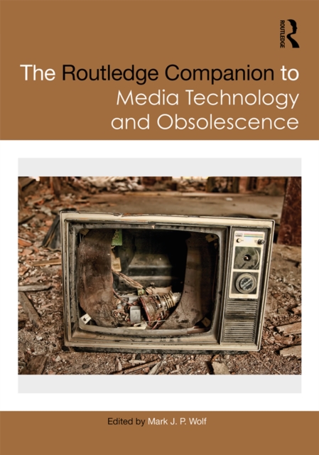 Routledge Companion to Media Technology and Obsolescence