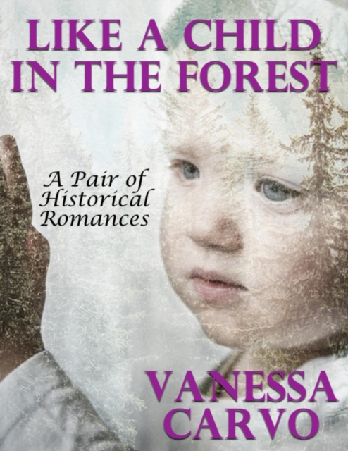 Like a Child In the Forest: A Pair of Historical Romances