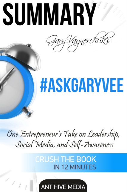 Gary Vaynerchuk's  #AskGaryVee:  One Entrepreneur's Take on Leadership, Social Media, and Self-Awareness | Summary