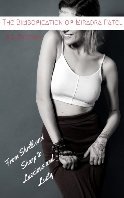 Bimbofication of Miradra Patel: From Shrill and Sharp to Luscious and Lusty