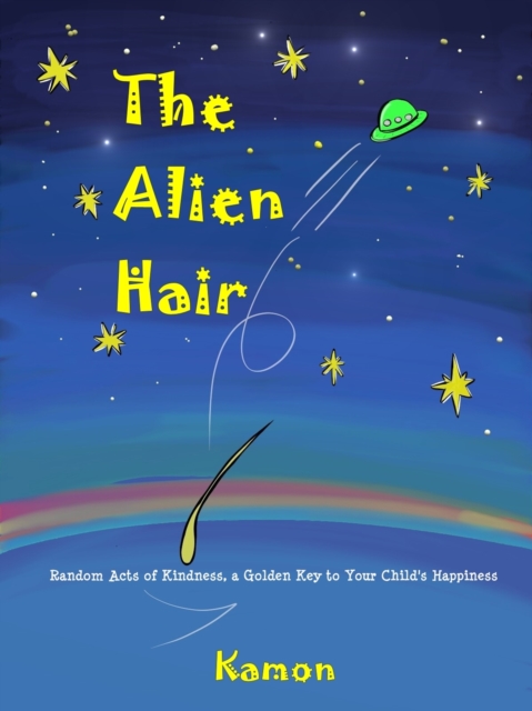 Alien Hair: Random Acts of Kindness, a Golden Key to Your Child's Happiness
