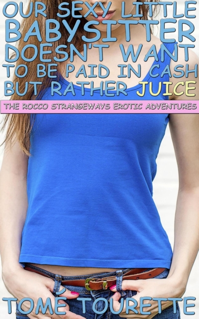 Our Sexy Little Babysitter Doesn't Want To Be Paid In Cash But Rather Juice
