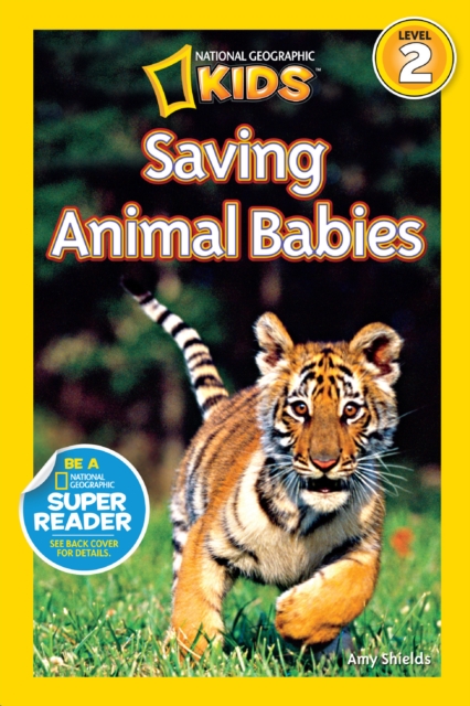 Saving Animal Babies (National Geographic Kids Readers, Level 2)