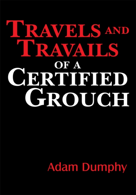 Travels and Travails of a Certified Grouch