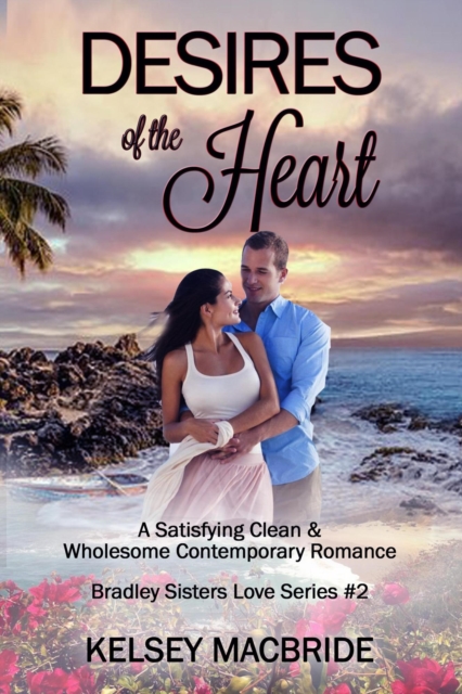 Desires of the Heart: A Christian Clean & Wholesome  Contemporary Romance