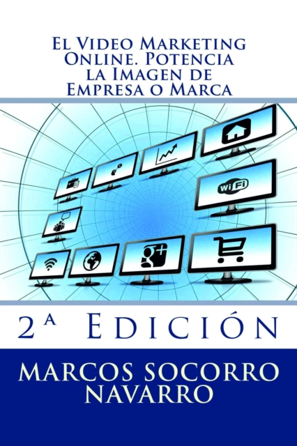 El Video Marketing Online. Potencia la Imagen de Empresa o Marca - 2  Edicion