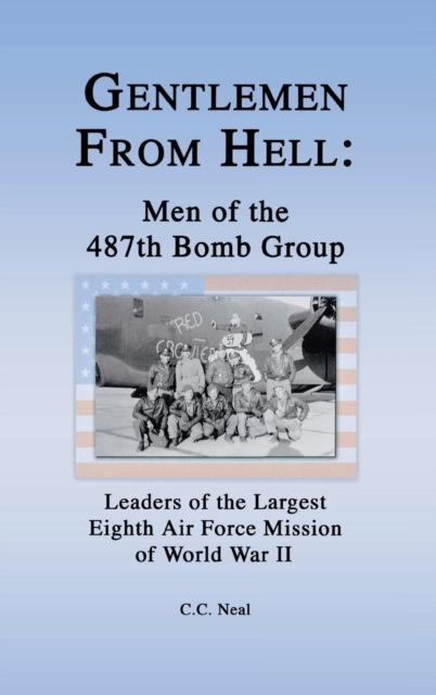 Gentlemen from Hell: Men of the 487th Bomb Group