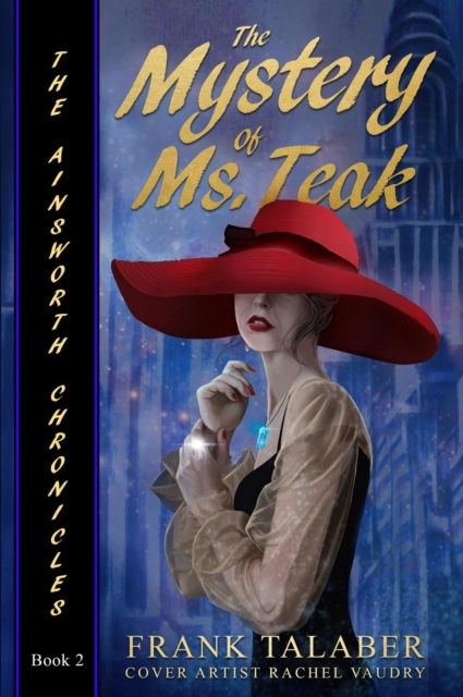 Ainsworth Chronicles, Book Two, the Mystery of Ms. Teak