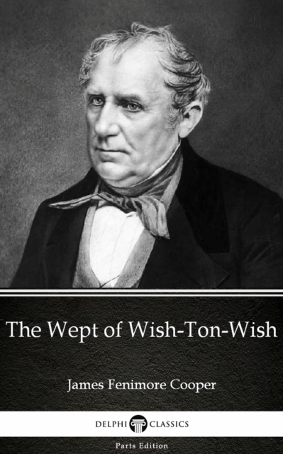 Wept of Wish-Ton-Wish by James Fenimore Cooper - Delphi Classics (Illustrated)