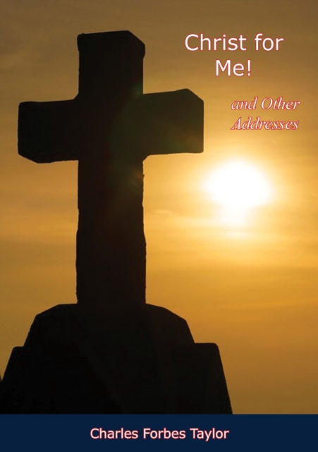 Christ for Me! and Other Addresses