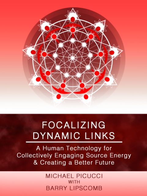 Focalizing Dynamic Links: A Human Technology for Collectively Engaging Source Energy & Creating A Better Future