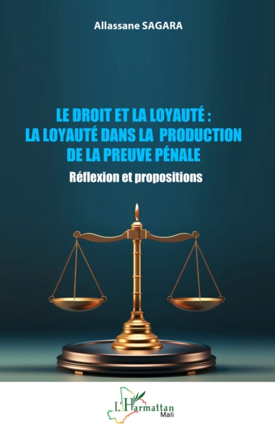 Le droit et la loyauté : La loyauté dans la production de la preuve pénale