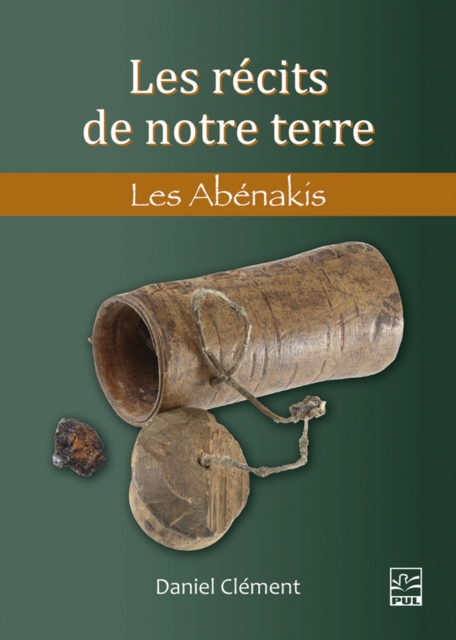 Les récits de notre terre. Les Abénakis