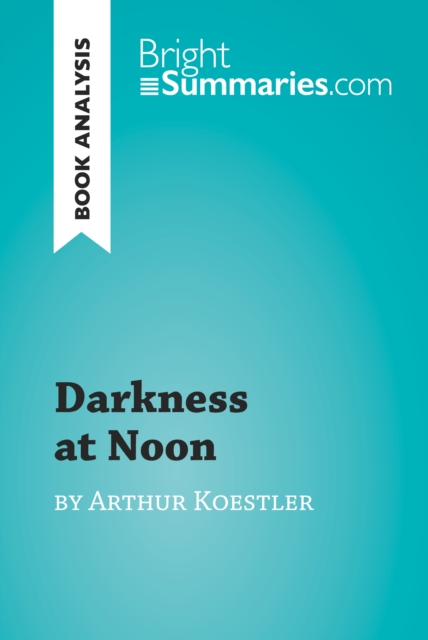 Darkness at Noon by Arthur Koestler (Book Analysis)