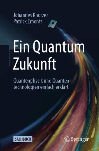 Ein Quantum Zukunft – Quantenphysik und Quantentechnologien einfach erklärt