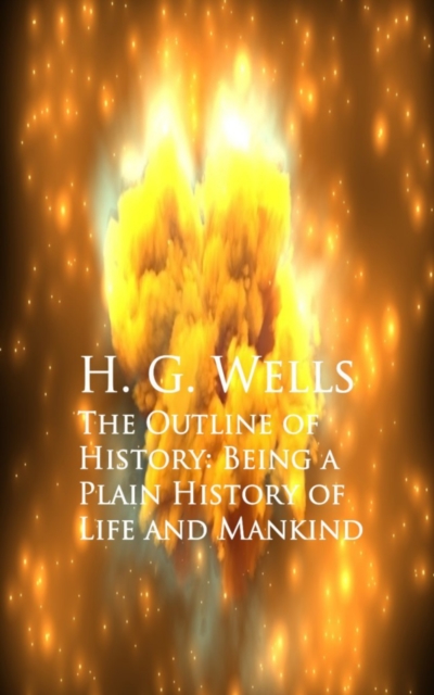 Outline of History: Being a Plain History of Life and Mankind