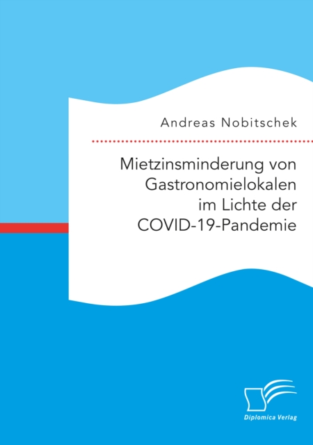 Mietzinsminderung von Gastronomielokalen im Lichte der COVID-19-Pandemie