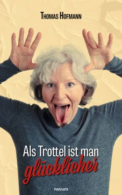 Als Trottel ist man glucklicher