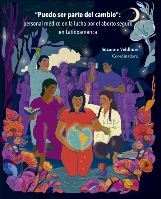 Puedo ser parte del cambio : personal médico en la lucha por el aborto seguro en Latinoamérica