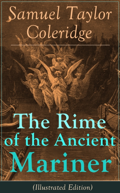 The Rime of the Ancient Mariner (Illustrated Edition) : The Most Famous Poem of the English literary critic, poet and philosopher, author of Kubla Khan, Christabel, Lyrical Ballads, Conversation Poems