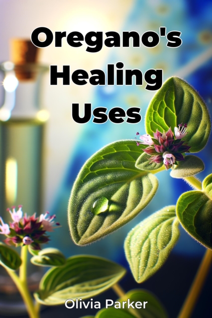 Oregano's Healing Uses