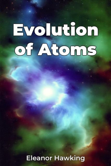 Evolution of Atoms