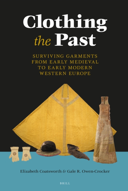 Clothing the Past: Surviving Garments from Early Medieval to Early Modern Western Europe