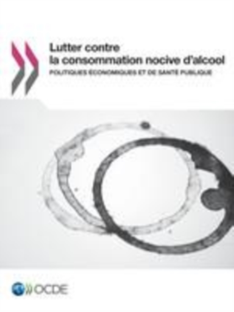 Lutter contre la consommation nocive d'alcool Politiques economiques et de sante publique