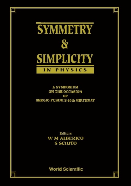 Symmetry And Simplicity In Physics - A Symposium On The Occasion Of Sergio Fubini's 65 Birthday