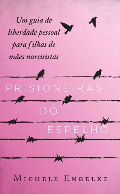 Prisioneiras do Espelho - Um guia de liberdade pessoal para filhas de maes narcisistas