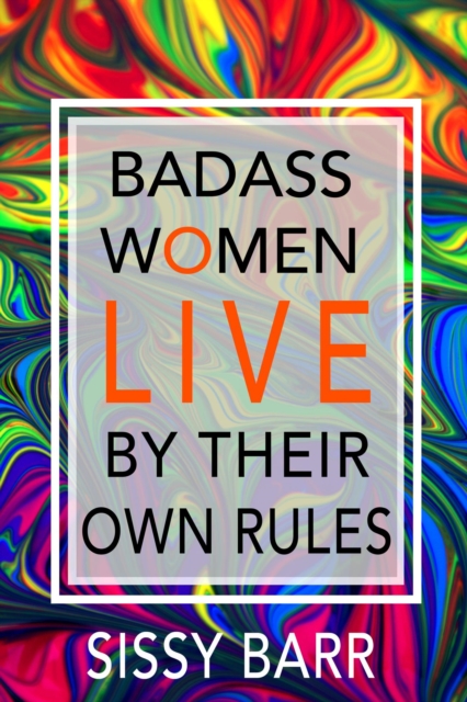 Badass Women LIVE By Their Own Rules