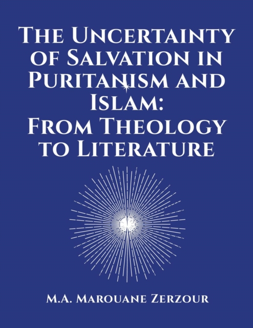 Uncertainty of Salvation in Puritanism and Islam: From Theology to Literature
