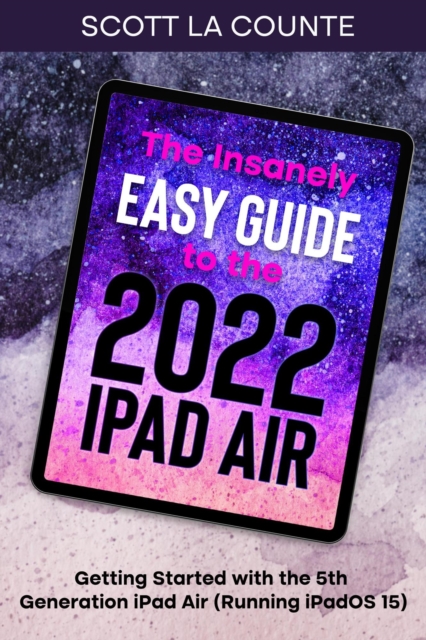 Insanely Easy Guide to the 2022 iPad Air: Getting Started with the 5th Generation iPad Air (Running iPadOS 15)