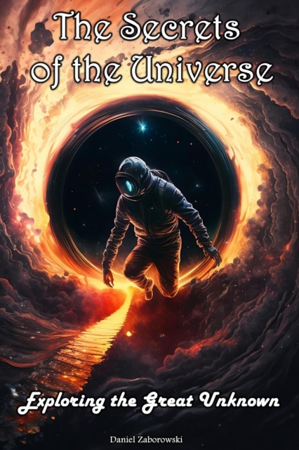 Secrets of the Universe: Exploring the Great Unknown
