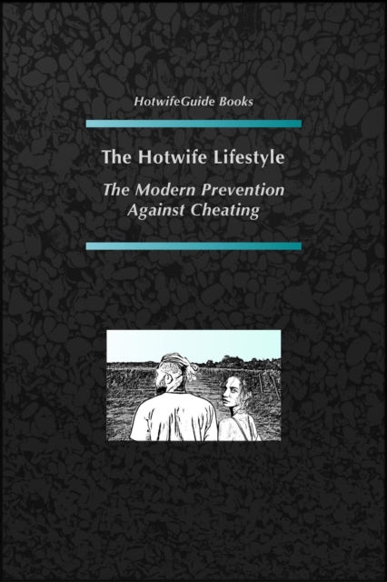 Hotwife Lifestyle - The Modern Prevention Against Cheating
