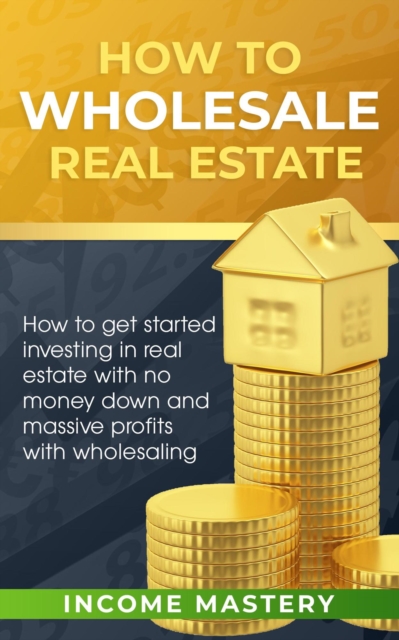 How to Wholesale Real Estate