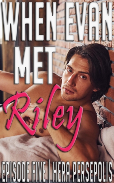 When Evan Met Riley: Episode Five