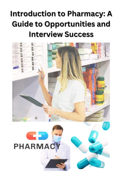 Introduction to Pharmacy: A Guide to Opportunities and Interview Success