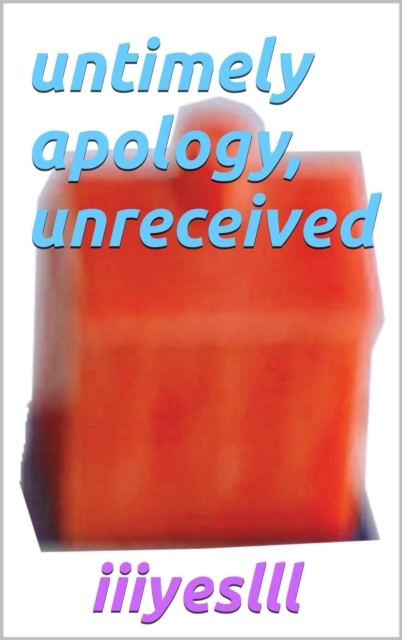 Untimely Apology, Unreceived