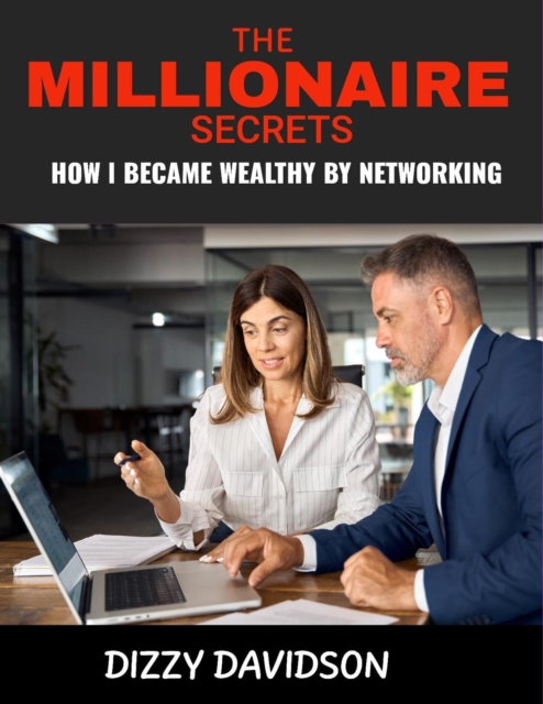 Millionaire Secret:  How I Became Wealthy by Networking
