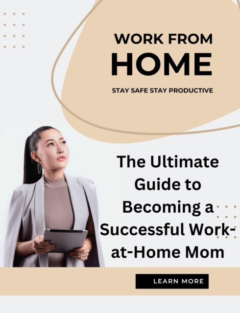 Ultimate Guide to Becoming a Successful Work-at-Home Mom