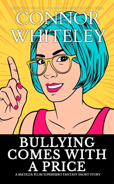Bullying Comes With A Price: A Matilda Plum Superhero Fantasy Short Story