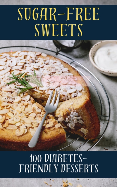 Sugar-Free Sweets  100 Diabetes-Friendly Dessert Recipes